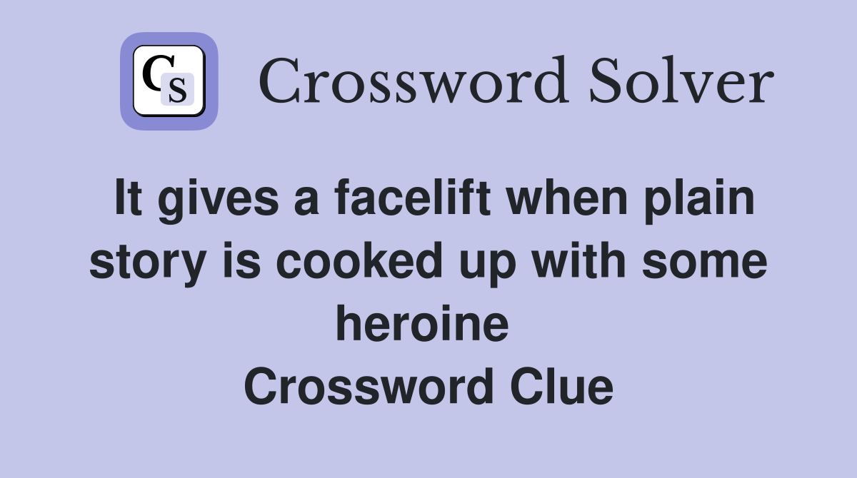 It gives a facelift when plain story is cooked up with some heroine  Crossword Clue