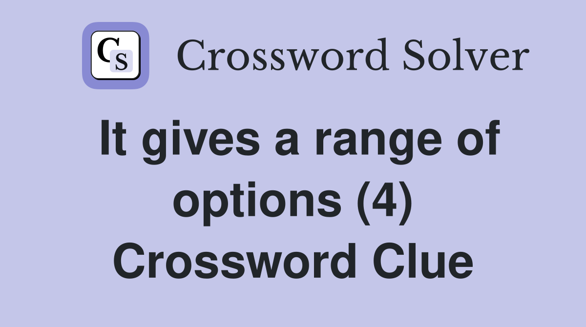 It gives a range of options (4) Crossword Clue