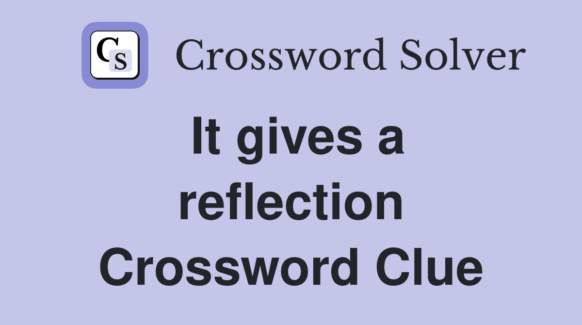 It gives a reflection Crossword Clue