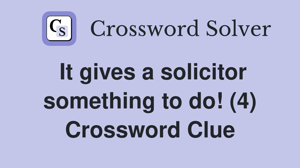 It gives a solicitor something to do! (4) Crossword Clue