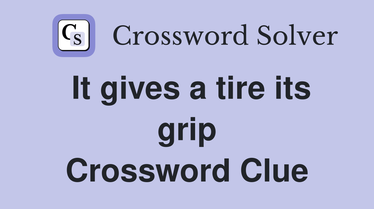 It gives a tire its grip Crossword Clue