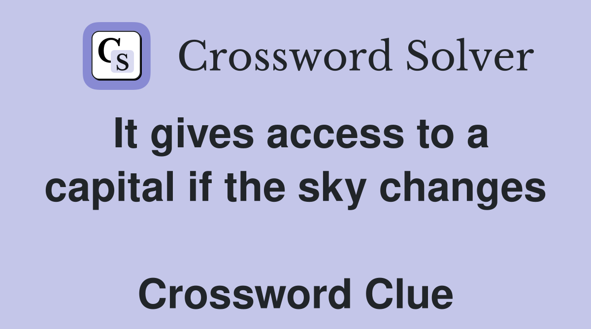 It gives access to a capital if the sky changes  Crossword Clue