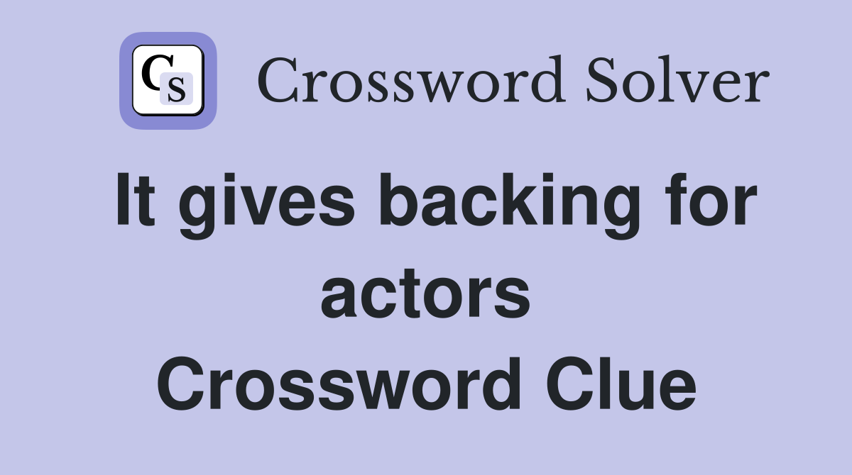 It gives backing for actors Crossword Clue