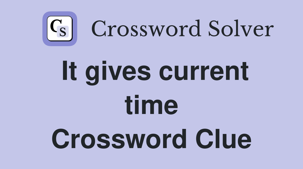 It gives current time Crossword Clue
