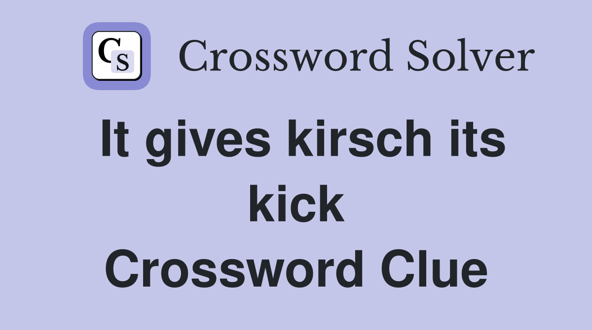 It gives kirsch its kick Crossword Clue