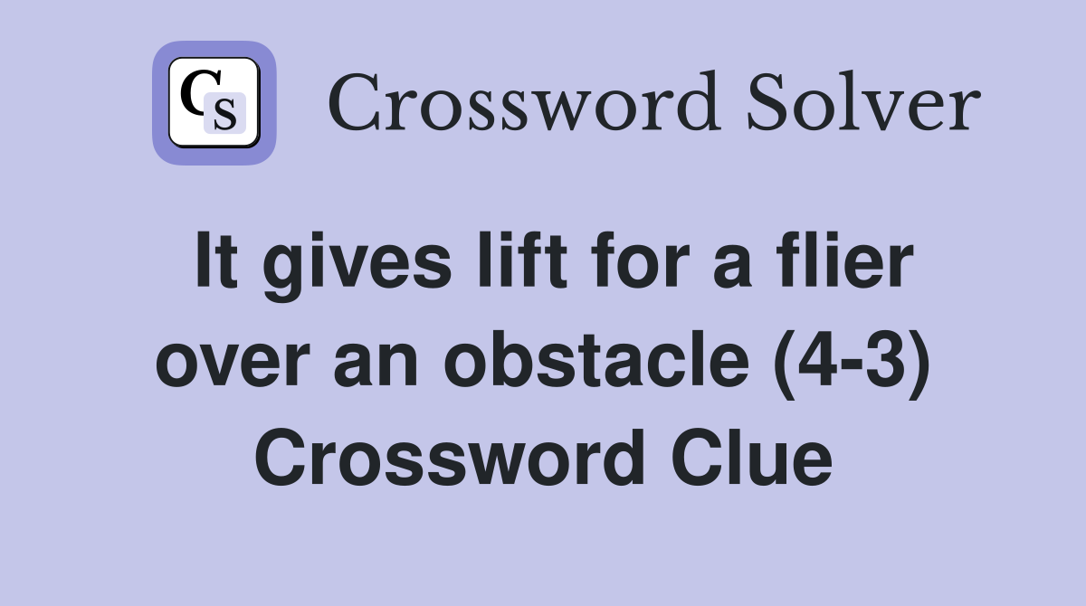 It gives lift for a flier over an obstacle (4-3) Crossword Clue