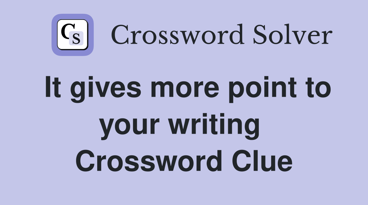 It gives more point to your writing  Crossword Clue