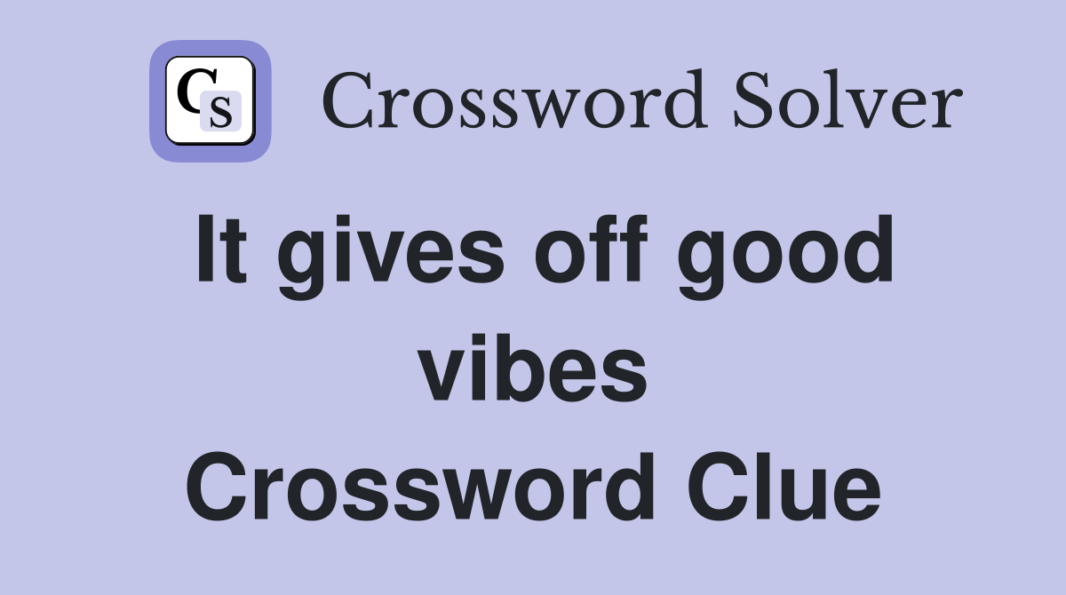 It gives off good vibes Crossword Clue