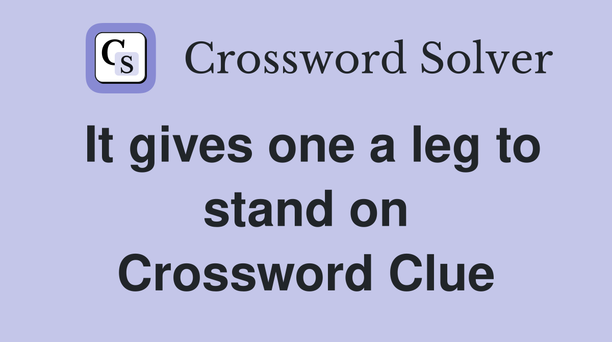 It gives one a leg to stand on Crossword Clue