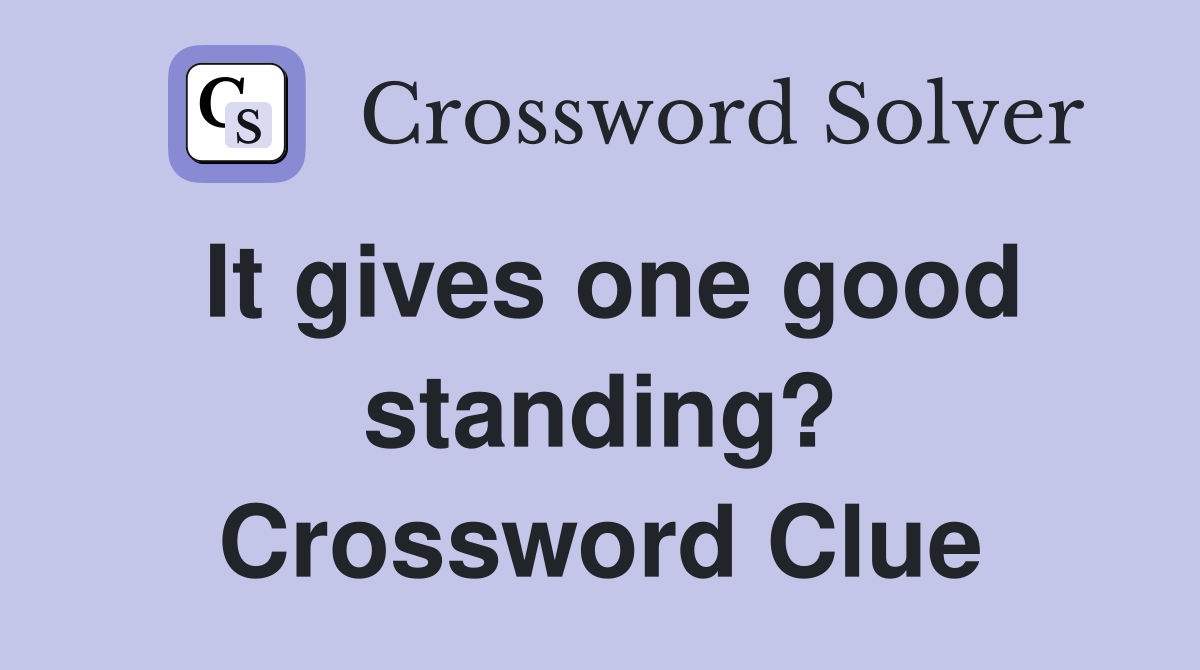 It gives one good standing? Crossword Clue