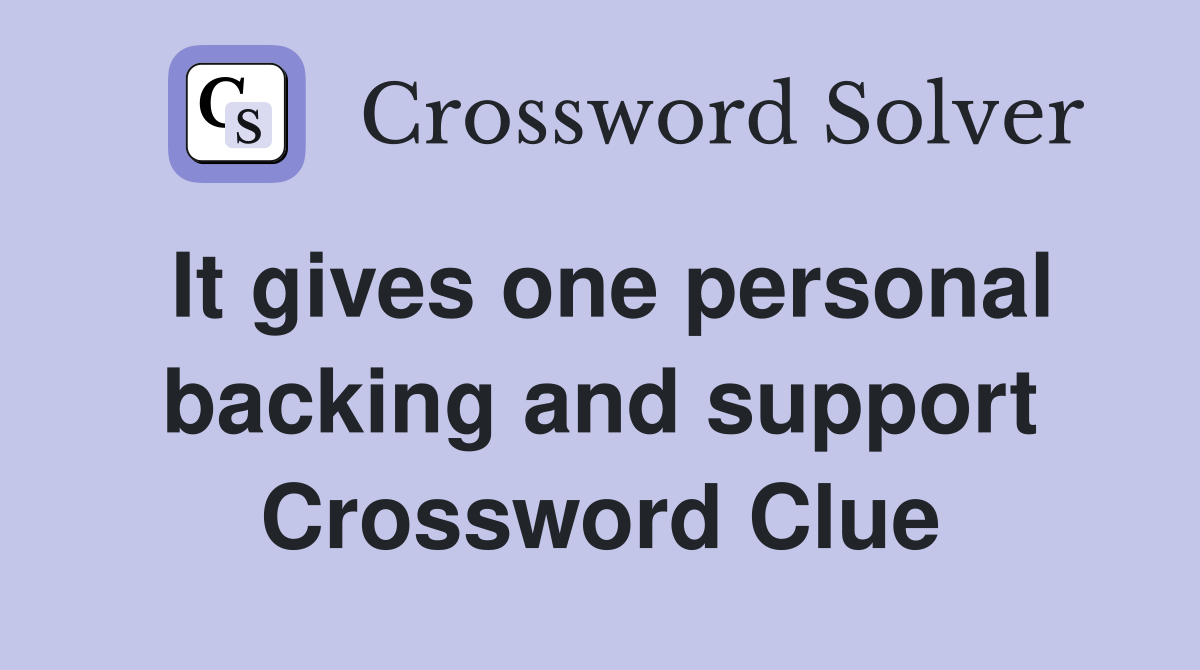 It gives one personal backing and support Crossword Clue