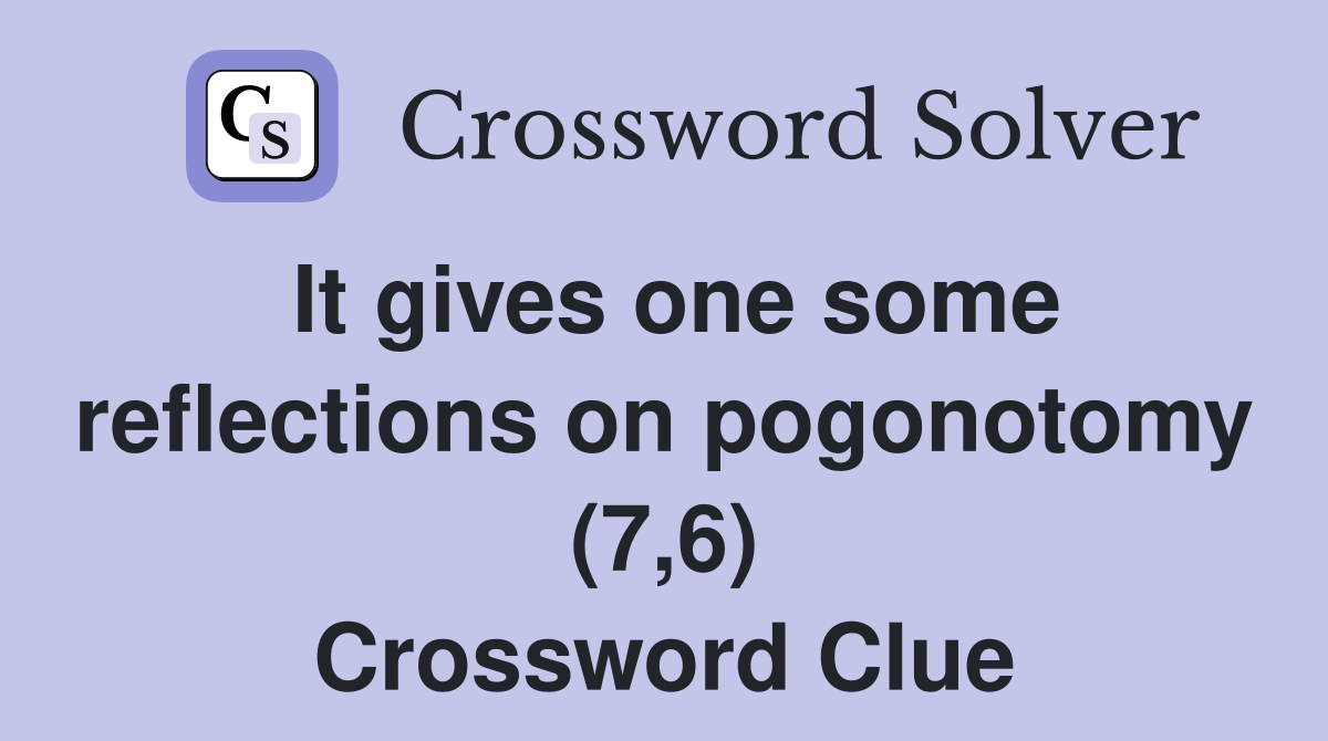 It gives one some reflections on pogonotomy (7,6) Crossword Clue