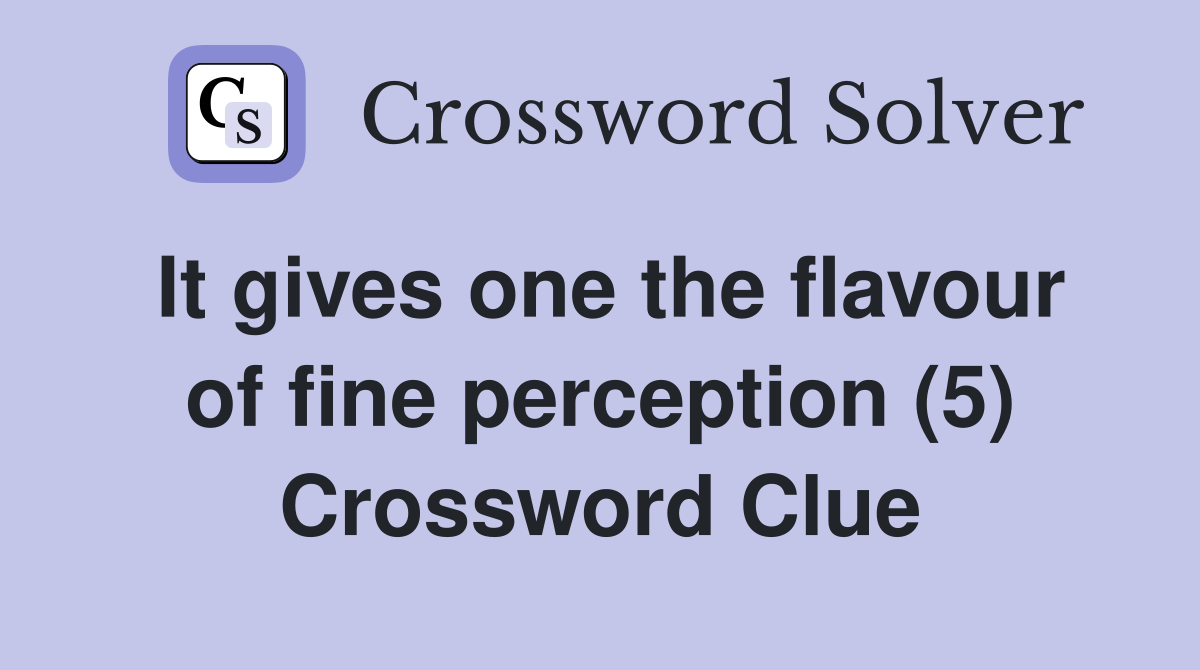 It gives one the flavour of fine perception (5) Crossword Clue