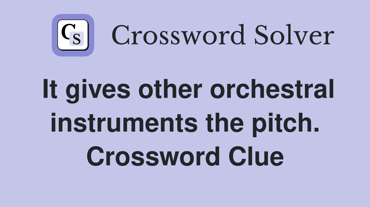 It gives other orchestral instruments the pitch. Crossword Clue