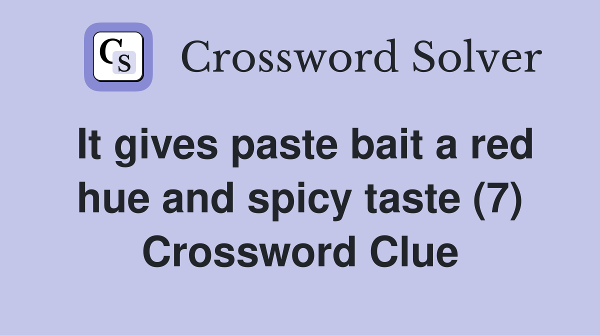 It gives paste bait a red hue and spicy taste (7) Crossword Clue