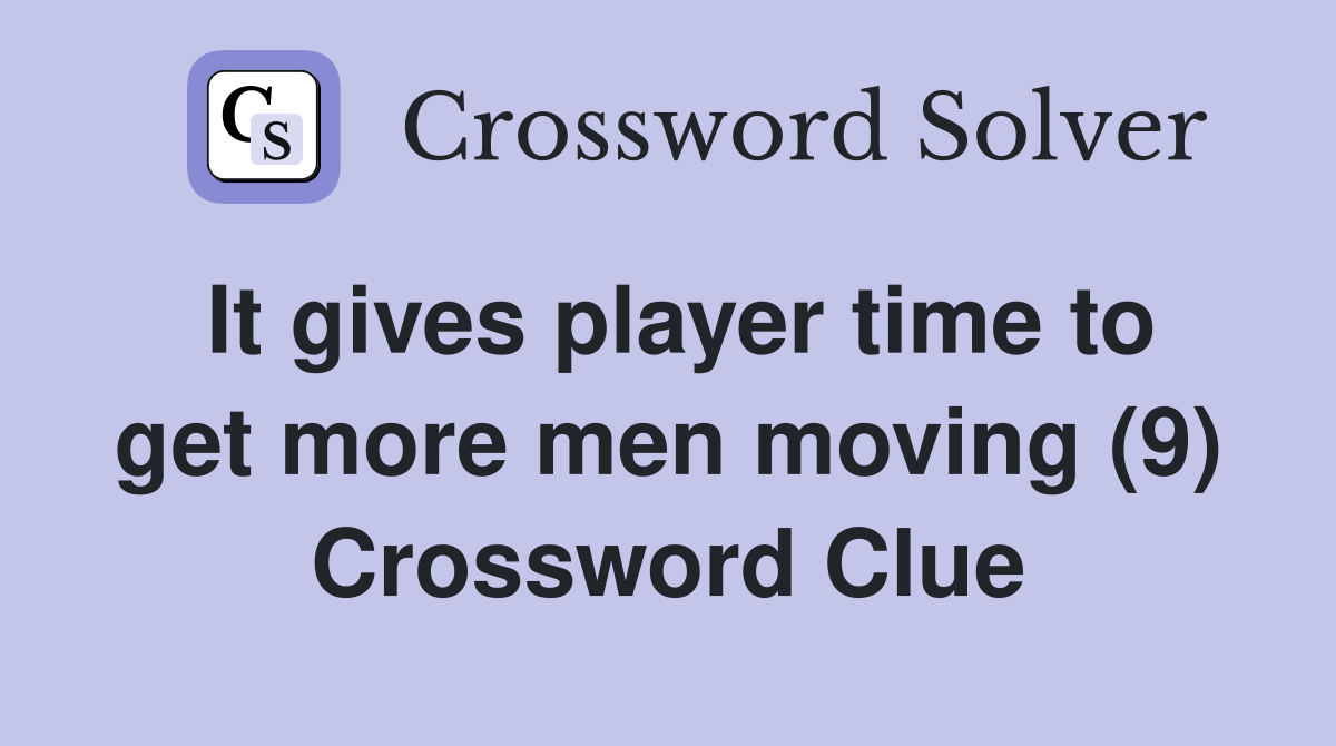 It gives player time to get more men moving (9) Crossword Clue