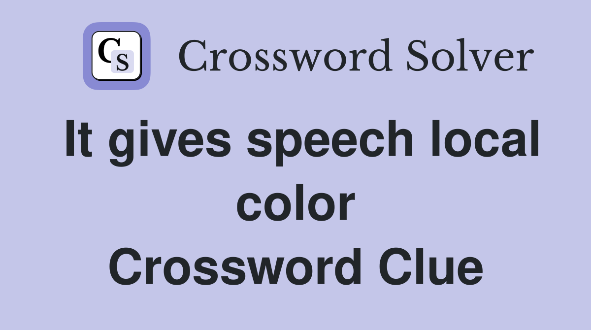 It gives speech local color Crossword Clue