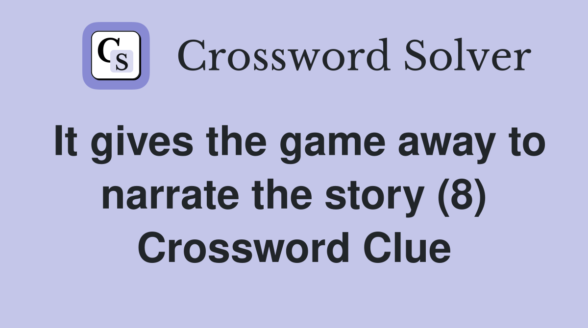 It gives the game away to narrate the story (8) Crossword Clue