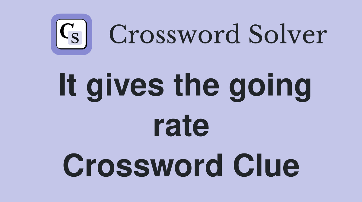 It gives the going rate Crossword Clue