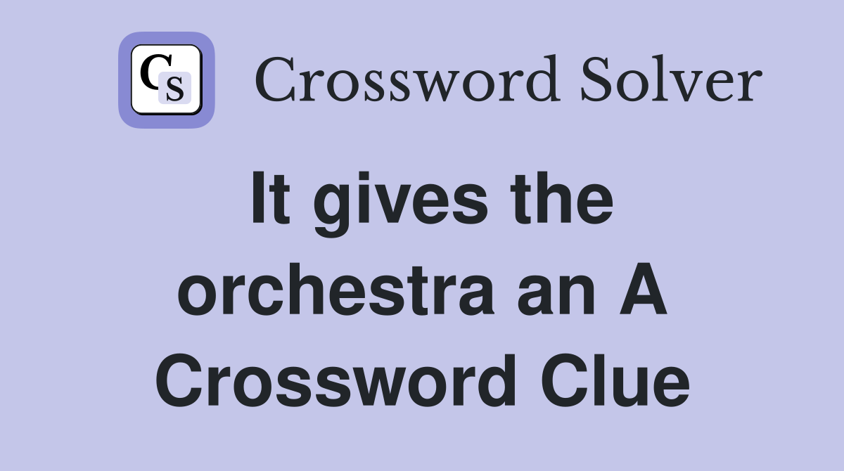 It gives the orchestra an A Crossword Clue
