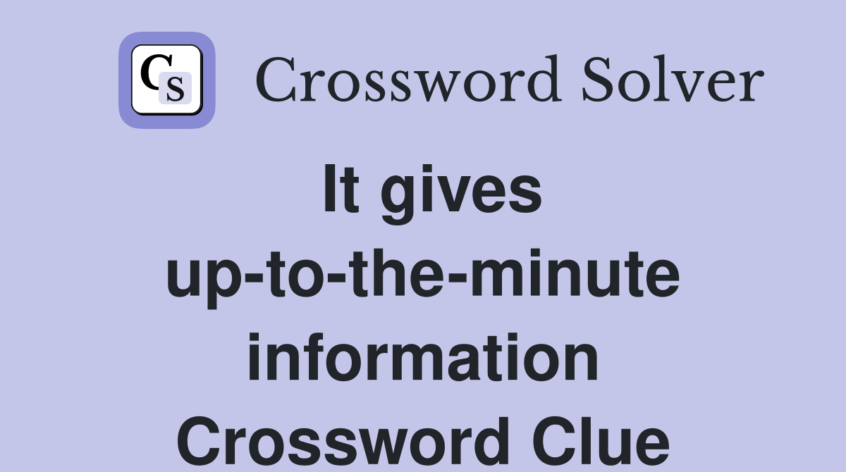 It gives up-to-the-minute information Crossword Clue