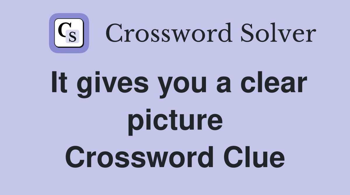 It gives you a clear picture Crossword Clue