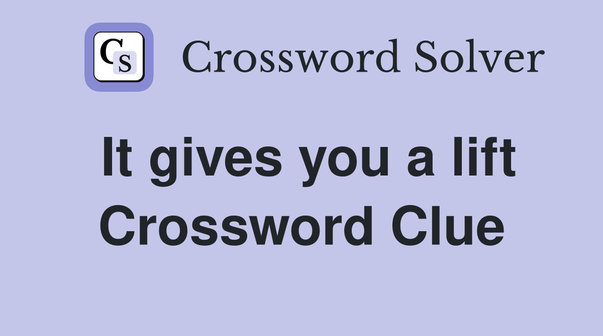 It gives you a lift Crossword Clue