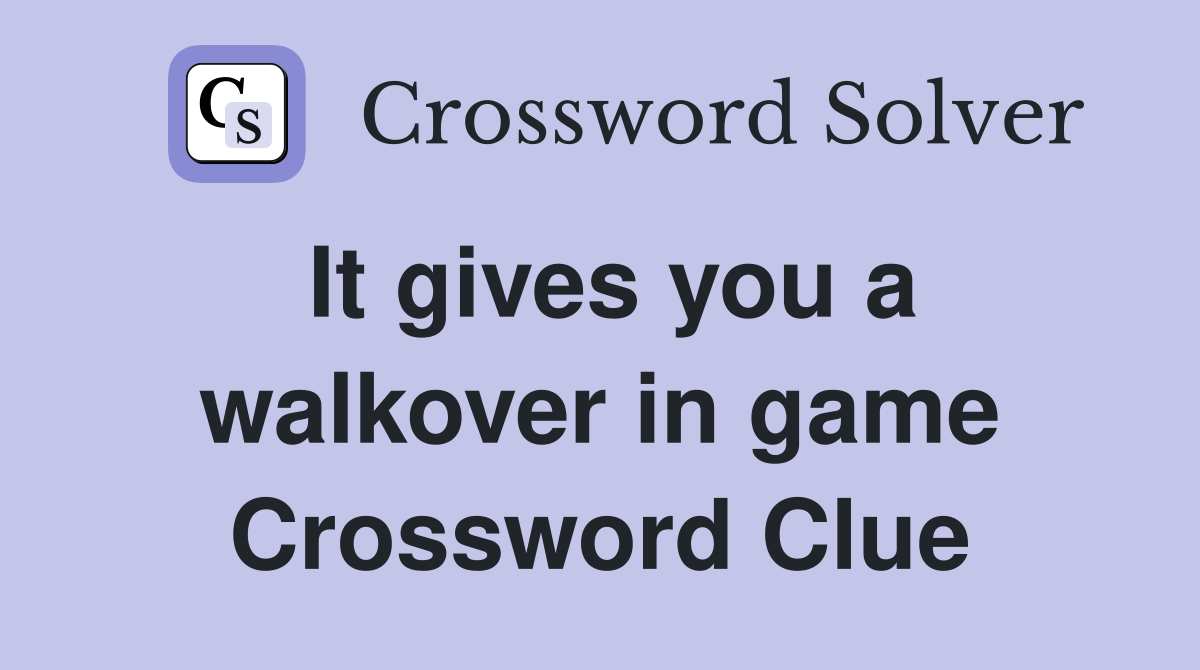 It gives you a walkover in game Crossword Clue