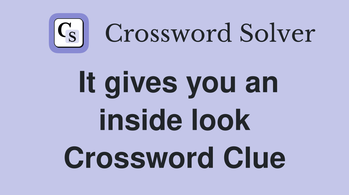 It gives you an inside look Crossword Clue