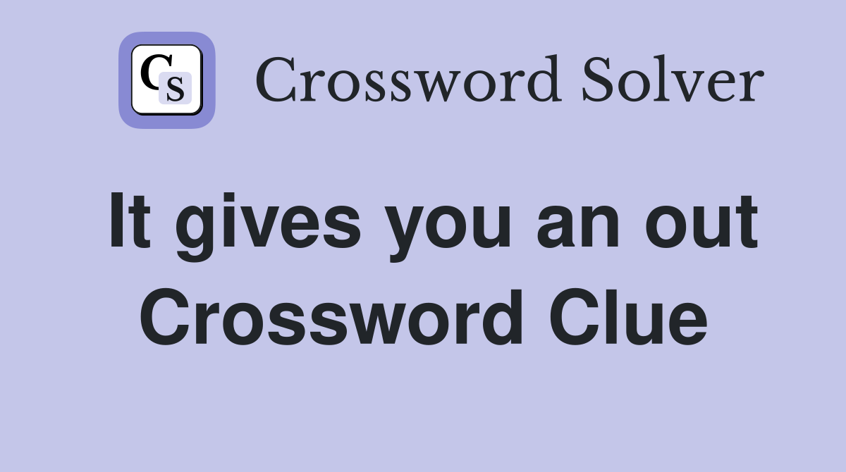 It gives you an out Crossword Clue