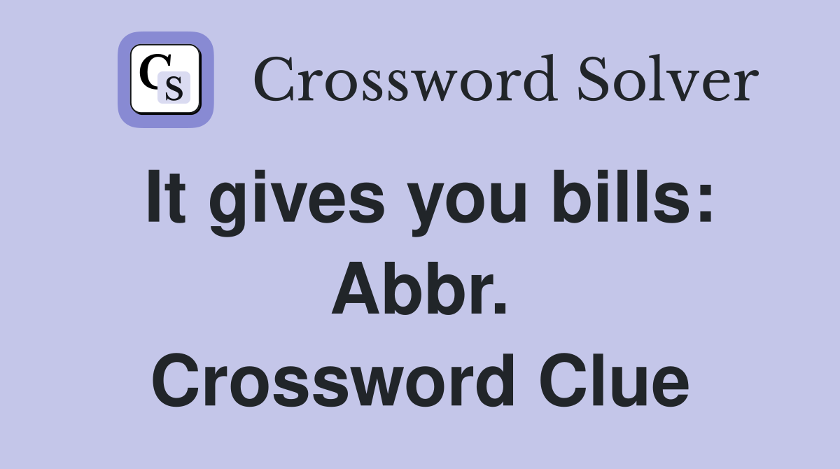 It gives you bills: Abbr. Crossword Clue