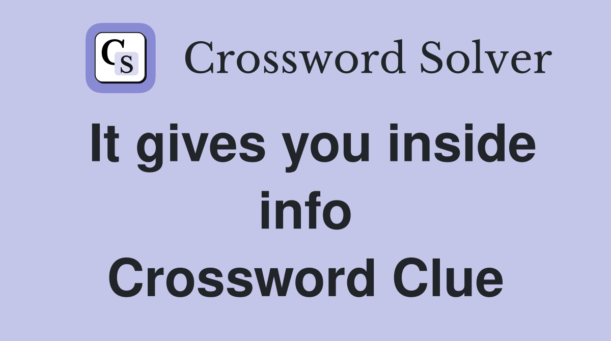 It gives you inside info Crossword Clue