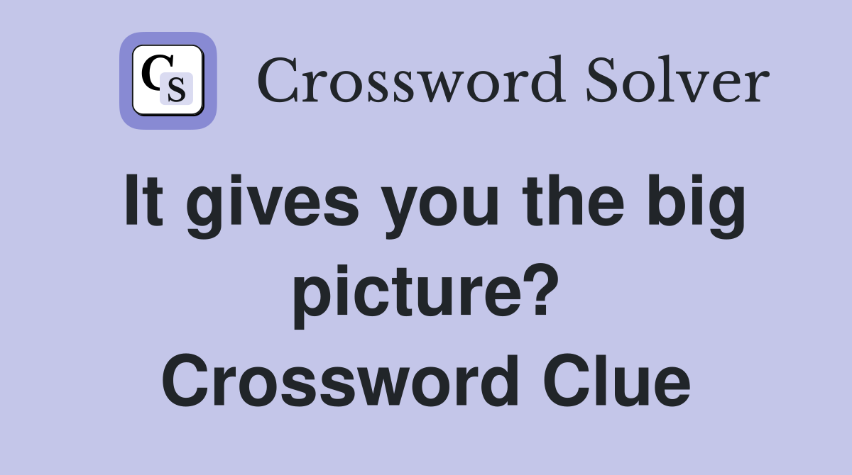 It gives you the big picture? Crossword Clue