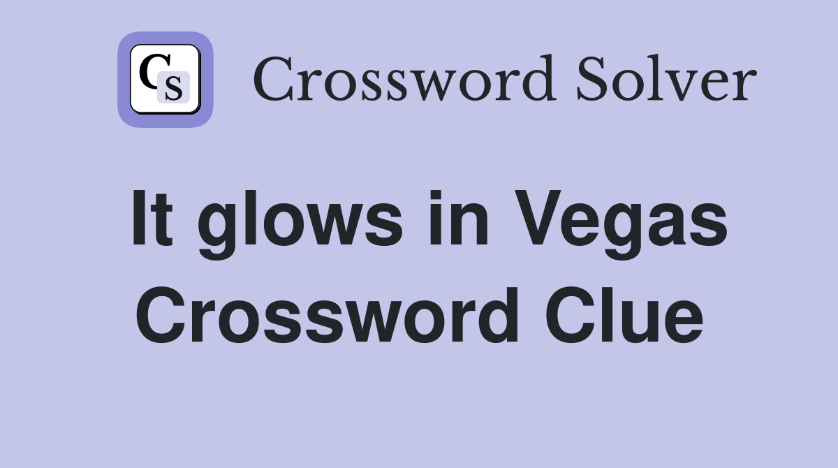 It glows in Vegas Crossword Clue
