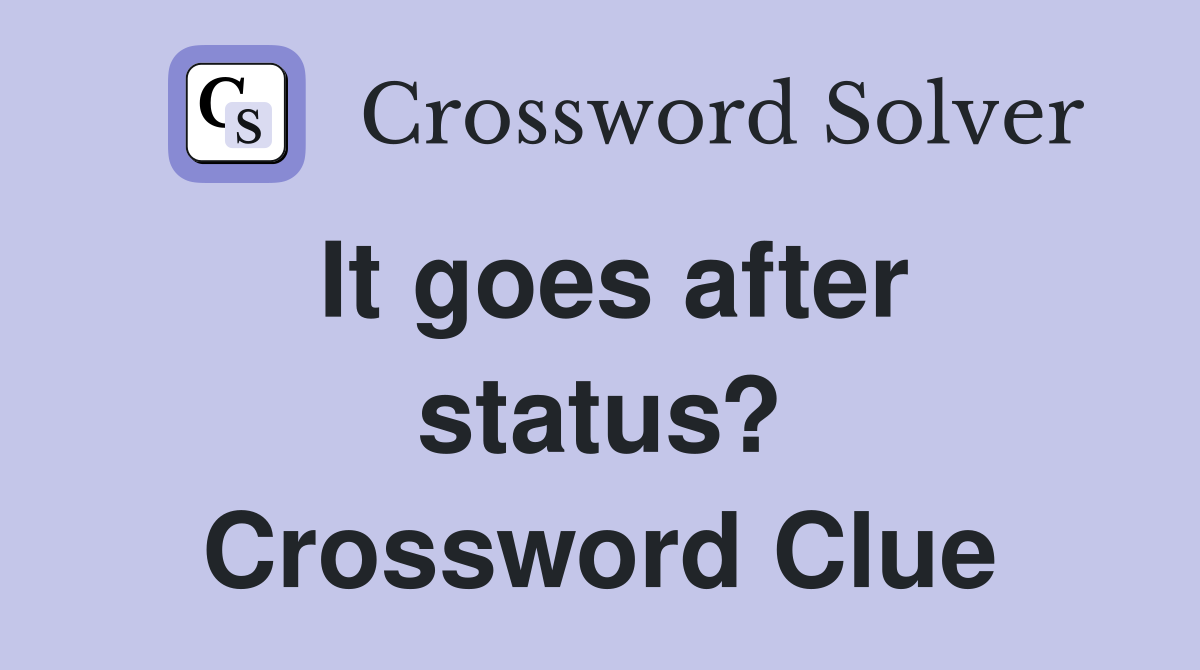 It goes after status? Crossword Clue