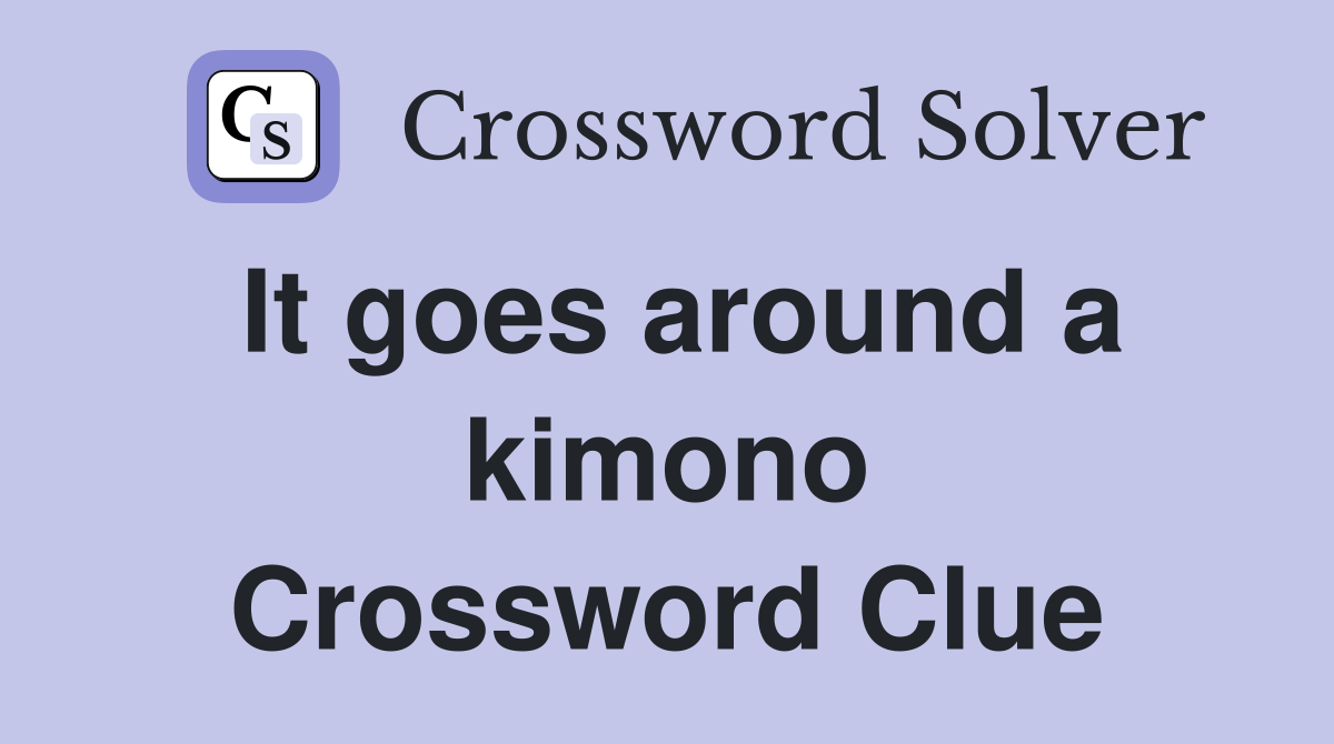 It goes around a kimono Crossword Clue
