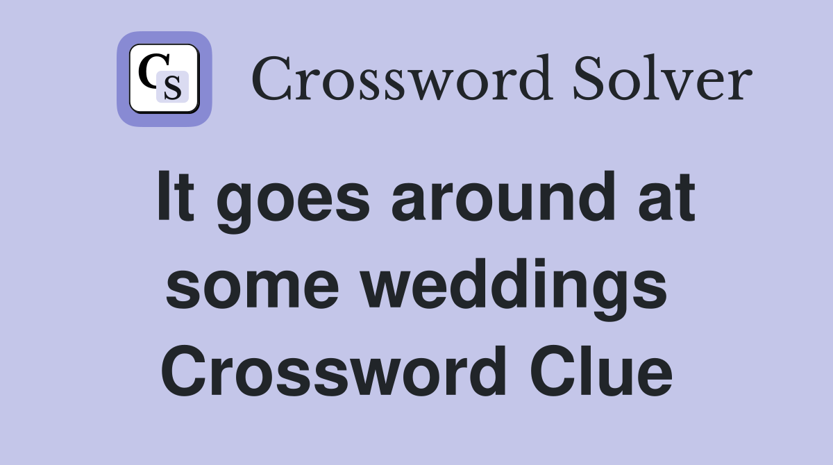 It goes around at some weddings Crossword Clue
