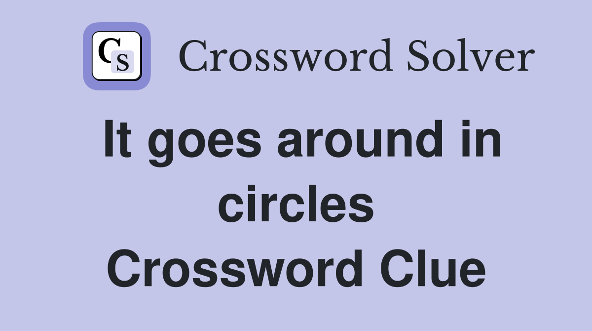 It goes around in circles Crossword Clue