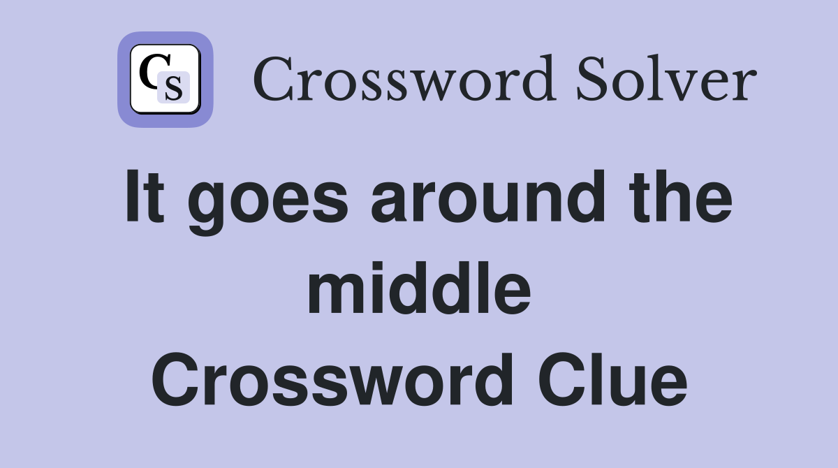 It goes around the middle Crossword Clue