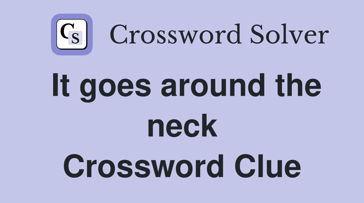 It goes around the neck Crossword Clue