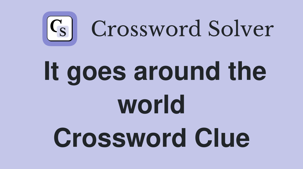 It goes around the world Crossword Clue