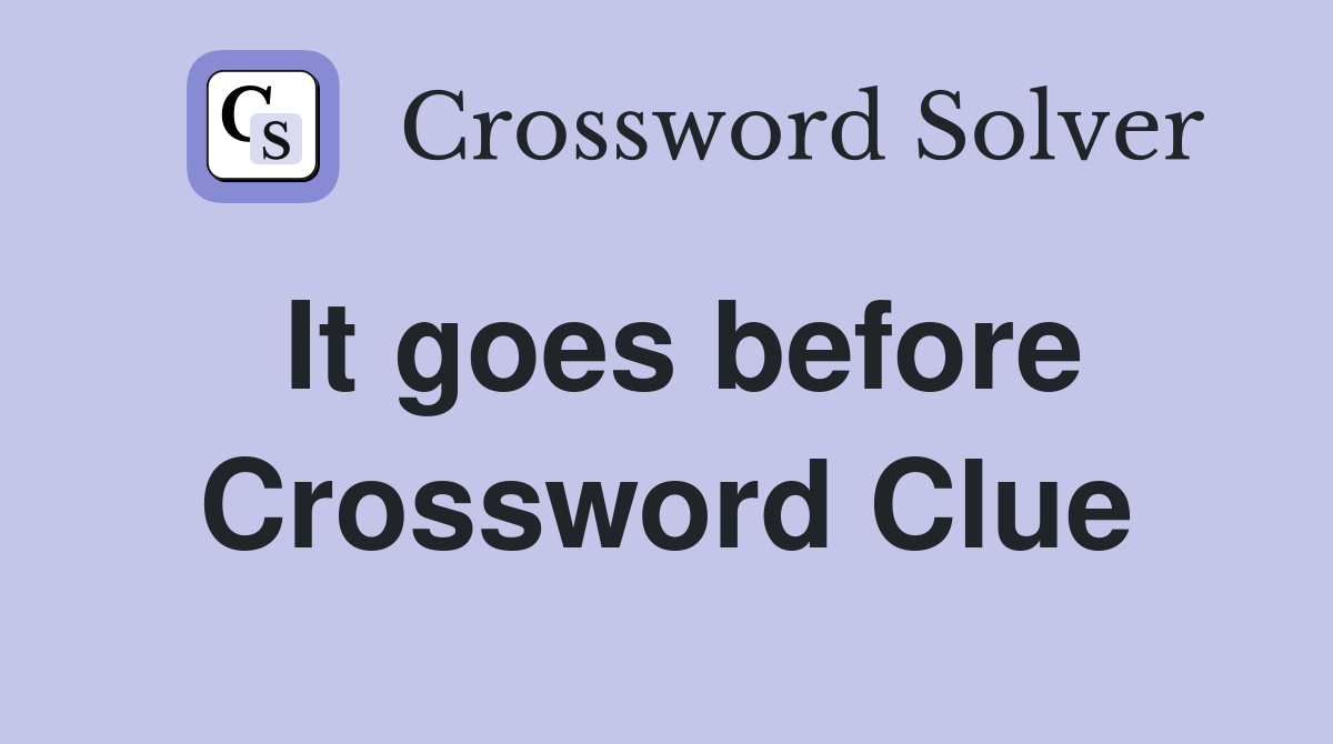 It goes before Crossword Clue