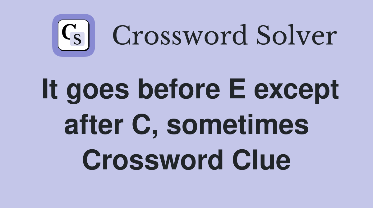 It goes before E except after C, sometimes Crossword Clue