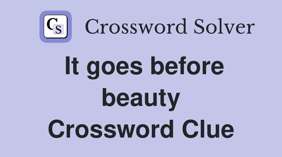 It goes before beauty Crossword Clue