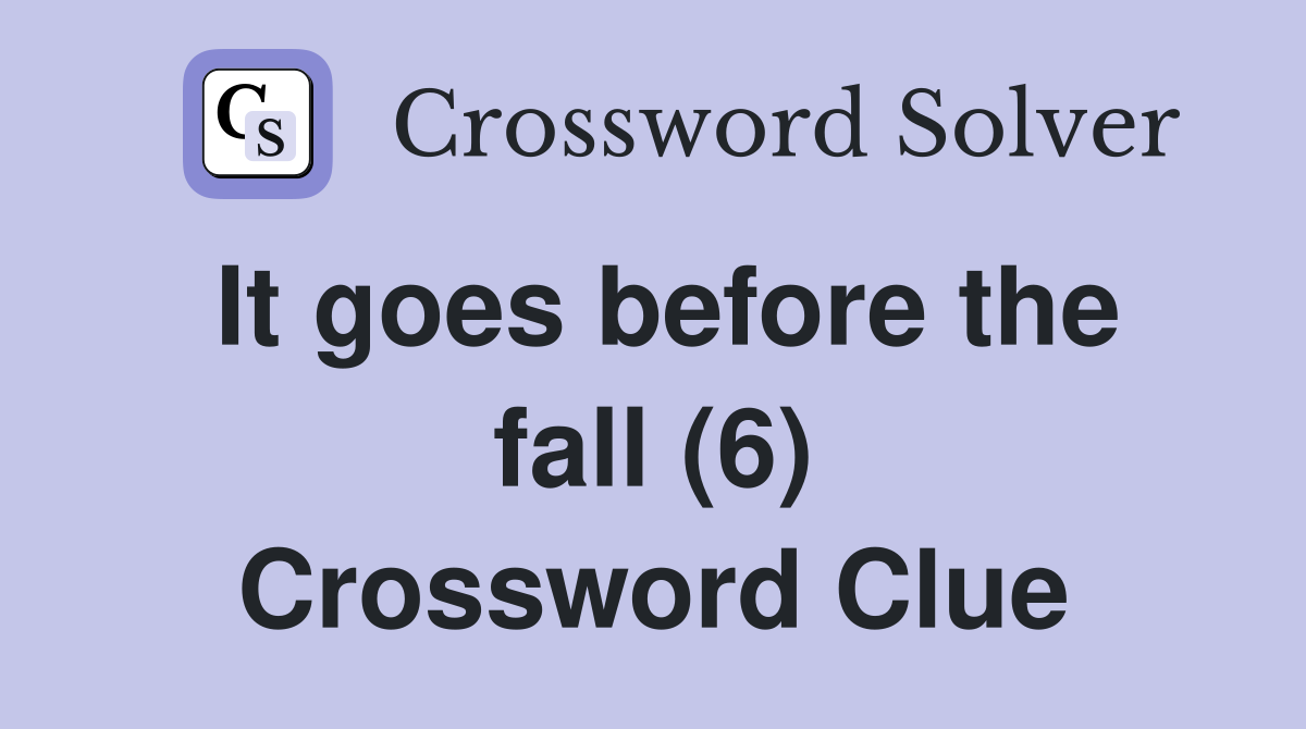 It goes before the fall (6) Crossword Clue