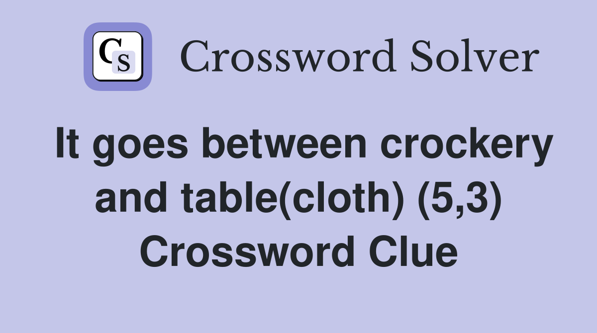 It goes between crockery and table(cloth) (5,3) Crossword Clue