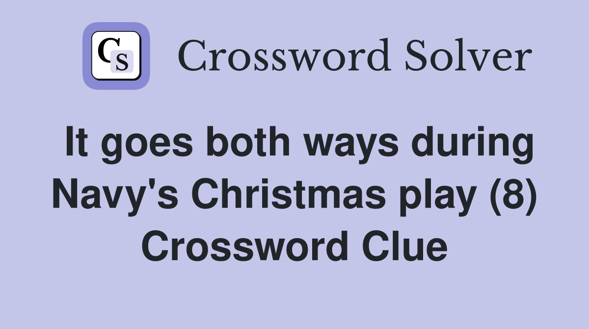 It goes both ways during Navy's Christmas play (8) Crossword Clue
