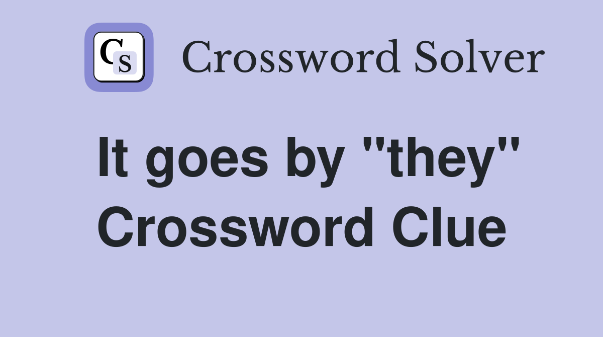 It goes by "they" Crossword Clue