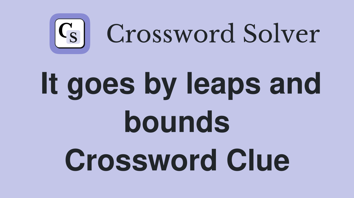 It goes by leaps and bounds Crossword Clue