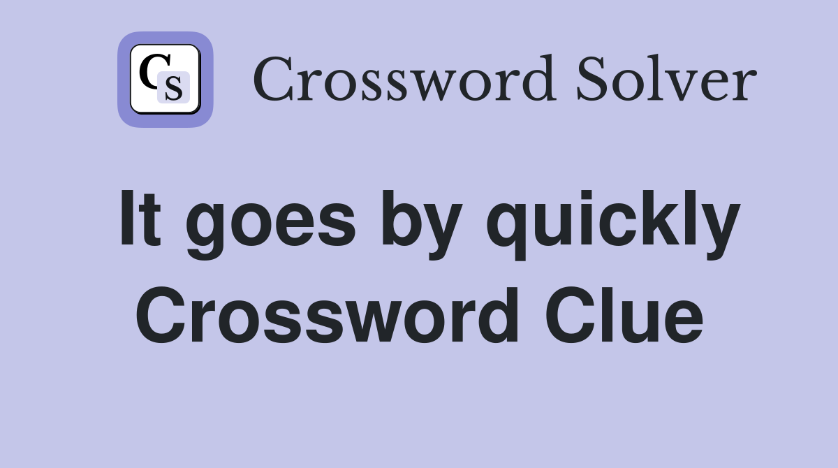It goes by quickly Crossword Clue
